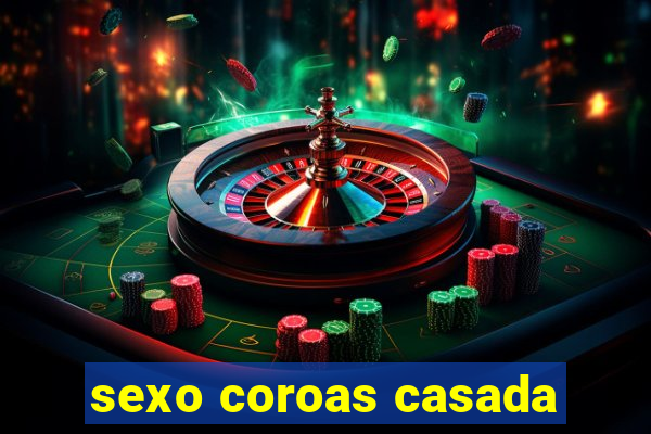 sexo coroas casada